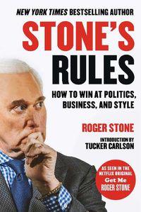 Cover image for Stone's Rules: How to Win at Politics, Business, and Style