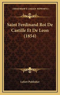 Cover image for Saint Ferdinand Roi de Castille Et de Leon (1854)