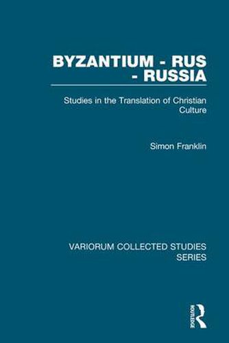 Cover image for Byzantium - Rus - Russia: Studies in the Translation of Christian Culture