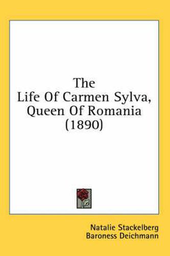 Cover image for The Life of Carmen Sylva, Queen of Romania (1890)