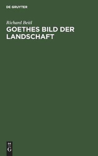 Cover image for Goethes Bild Der Landschaft: Untersuchungen Zur Landschaftsdarstellung in Goethes Kunstprosa
