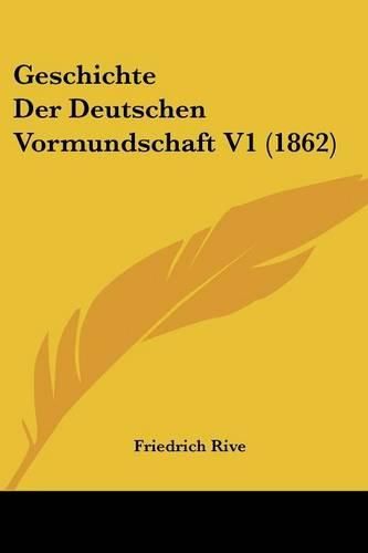 Cover image for Geschichte Der Deutschen Vormundschaft V1 (1862)