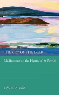 Cover image for The Cry of the Deer: Meditations On The Hymn Of St Patrick