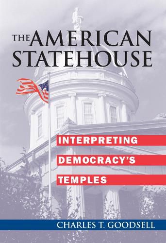 Cover image for The American Statehouse: Interpreting Democracy's Temples