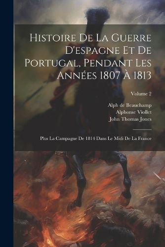 Cover image for Histoire De La Guerre D'espagne Et De Portugal, Pendant Les Annees 1807 A 1813