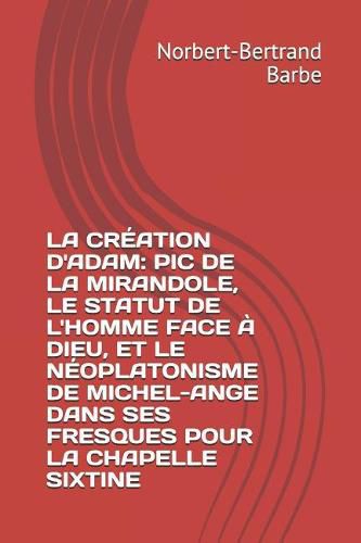 La Cr ation d'Adam: PIC de la Mirandole, Le Statut de l'Homme Face   Dieu, Et Le N oplatonisme de Michel-Ange Dans Ses Fresques Pour La Chapelle Sixtine