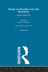 Cover image for Collected Works of John Stuart Mill: XXI. Essays on Equality, Law and Education