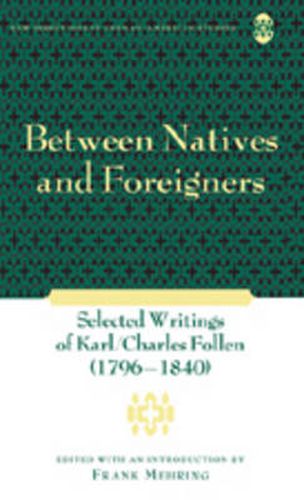 Between Natives and Foreigners: Selected Writings of Karl/Charles Follen (1796-1840)