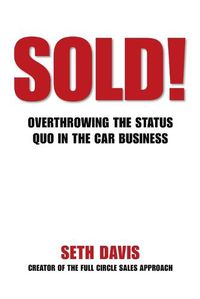 Cover image for Sold! Overthrowing the Status Quo in the Car Business