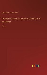 Cover image for Twenty-Five Years of my Life and Memoirs of my Mother