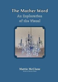 Cover image for The Mother Word: An Exploration of the Visual