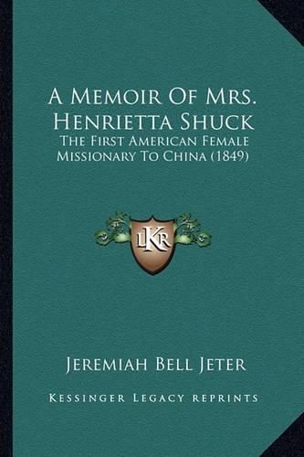 A Memoir of Mrs. Henrietta Shuck: The First American Female Missionary to China (1849)