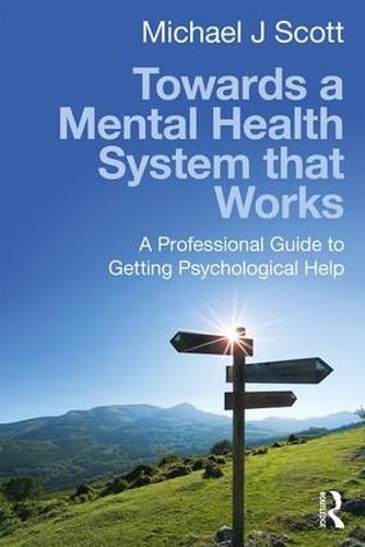 Cover image for Towards a Mental Health System that Works: A professional guide to getting psychological help