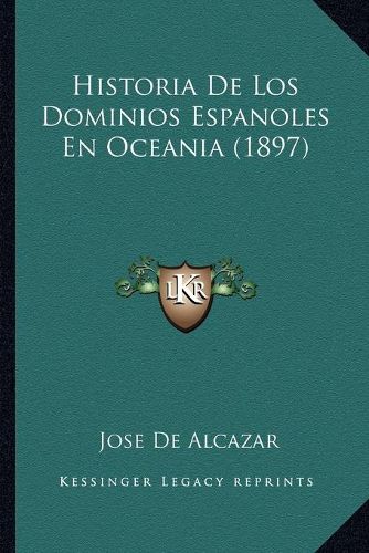 Cover image for Historia de Los Dominios Espanoles En Oceania (1897)