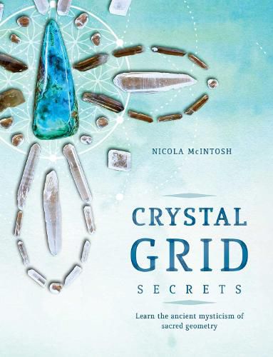 Crystal Grid Secrets: Learn the ancient mysticism of ancient geometry