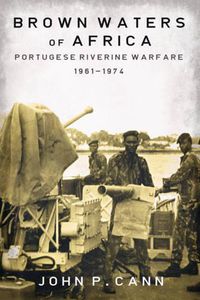 Cover image for Brown Waters of Africa: Portuguese Riverine Warfare 1961-1974
