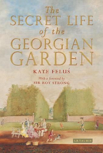 Cover image for The Secret Life of the Georgian Garden: Beautiful Objects and Agreeable Retreats