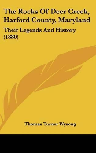 The Rocks of Deer Creek, Harford County, Maryland: Their Legends and History (1880)