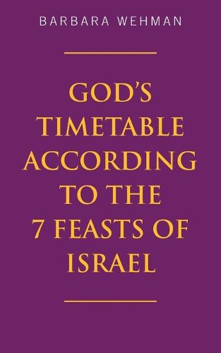 Cover image for God's Timetable According to the 7 Feasts of Israel