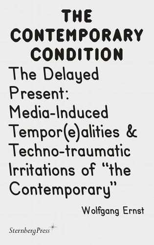 Cover image for The Delayed Present - Media-Induced Tempor(e)alities & Techno-traumatic Irritations of  the Contemporary