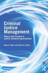 Cover image for Criminal Justice Management, 2nd ed.: Theory and Practice in Justice-Centered Organizations