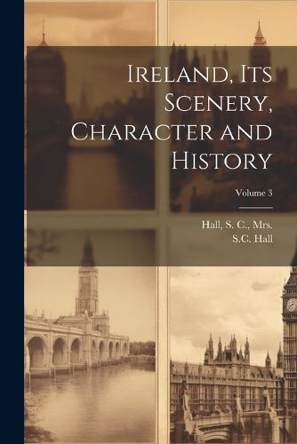 Ireland, Its Scenery, Character and History; Volume 3