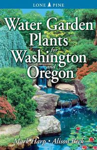 Cover image for Water Garden Plants for Washington and Oregon