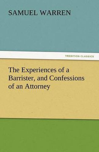 Cover image for The Experiences of a Barrister, and Confessions of an Attorney