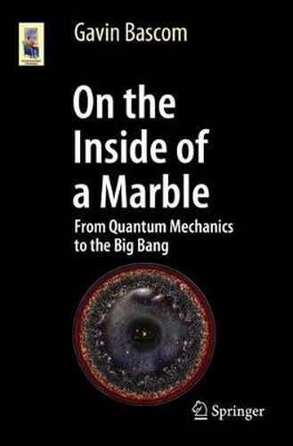 Cover image for On the Inside of a Marble: From Quantum Mechanics to the Big Bang