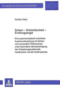 Cover image for Scham - Schuechternheit - Erroetungsangst: Eine Psychoanalytisch Orientierte Auseinandersetzung Mit Scham Und Verwandten Phaenomenen Unter Besonderer Beruecksichtigung Der Entstellungsproblematik Hautkranker Und Der Erythrophobie