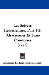 Cover image for Les Soirees Helvetiennes, Part 1-2: Alsaciennes Et Fran-Comtoises (1772)