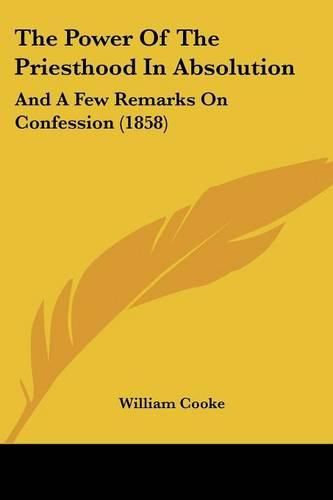 The Power of the Priesthood in Absolution: And a Few Remarks on Confession (1858)