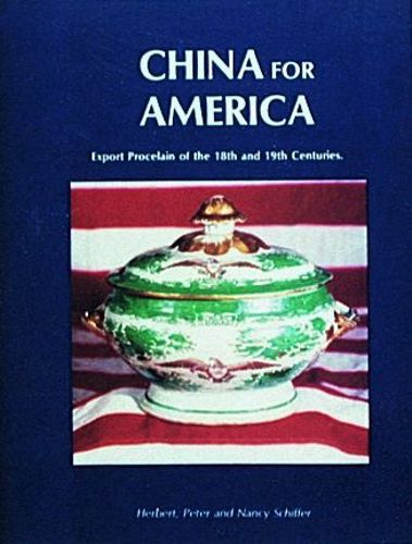 Cover image for China for America, Export Porcelain of the 18th and 19th Centuries: Export Porcelain of the 18th and 19th Centuries