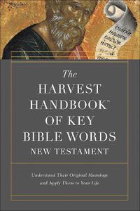 Cover image for The Harvest Handbook of Key Bible Words New Testament: Understand Their Original Meanings and Apply Them to Your Life