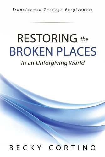 Cover image for Restoring the Broken Places in an Unforgiving World