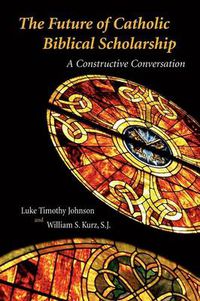 Cover image for The Future of Catholic Biblical Scholarship: a Constructive Conversation