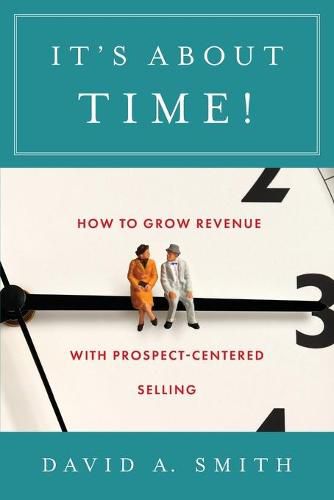 Cover image for It's About Time!: How to Grow Revenue with Prospect-Centered Selling