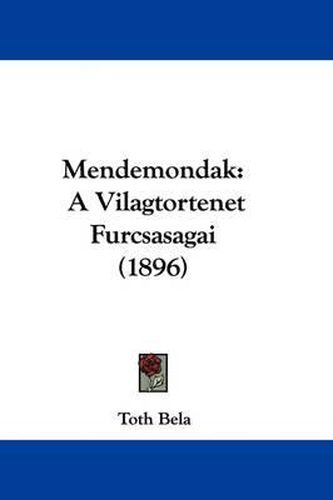 Cover image for Mendemondak: A Vilagtortenet Furcsasagai (1896)