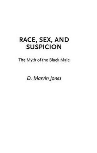 Cover image for Race, Sex, and Suspicion: The Myth of the Black Male