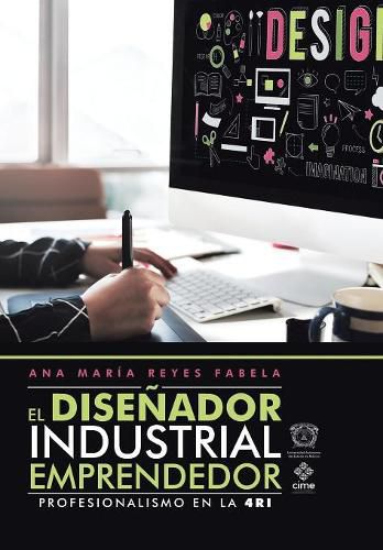 El Disenador Industrial Emprendedor: Profesionalismo En La 4Ri