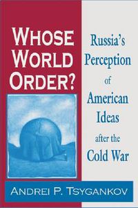 Cover image for Whose World Order?: Russia's Perception of American Ideas after the Cold War