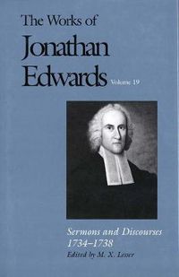 Cover image for The Works of Jonathan Edwards, Vol. 19: Volume 19: Sermons and Discourses, 1734-1738