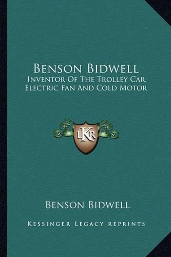 Cover image for Benson Bidwell: Inventor of the Trolley Car, Electric Fan and Cold Motor