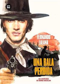 Cover image for Una Bala Perdida: Las Aventuras de George Macallan