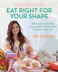 Cover image for Supercharged Food: Eat Right for Your Shape: Deliciously healthy Ayurvedic recipes for a brand-new you