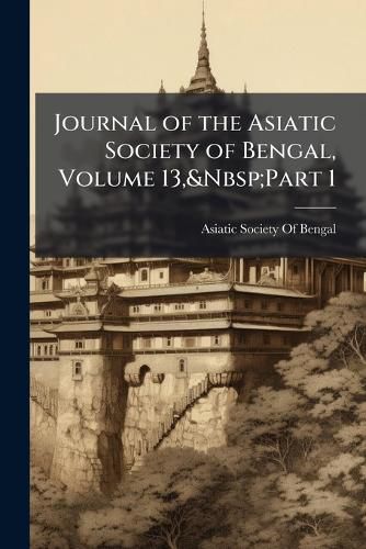Cover image for Journal of the Asiatic Society of Bengal, Volume 13, Part 1