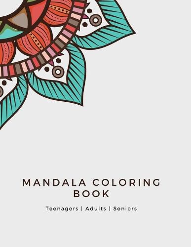 Cover image for Mandala Coloring Book: Mandala Coloring Book for Adults: Beautiful Large Print Patterns and Floral Coloring Page Designs for Girls, Boys, Teens, Adults and Seniors for stress relief and relaxations