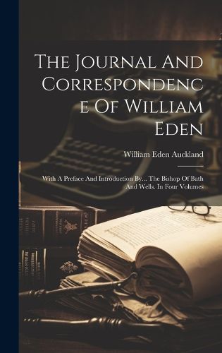 Cover image for The Journal And Correspondence Of William Eden