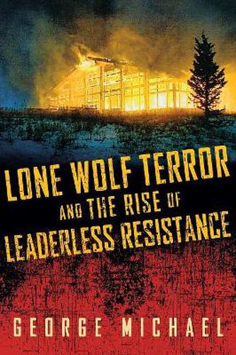 Cover image for Lone Wolf Terror and the Rise of Leaderless Resistance