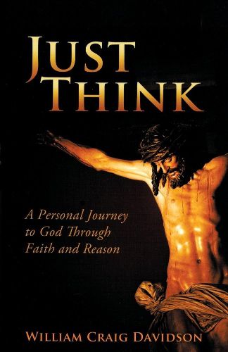Cover image for Just Think: A personal Journey to God Through Faith and Reason